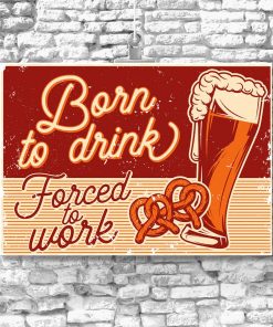plakat z napisem Born to drink, forced to work
