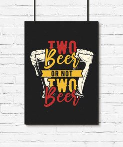 plakat z napisem Two beer or not two beer