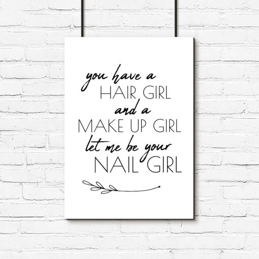 plakat z napisem „You have a hair girl and a make up girl, let me be your nail girl ”