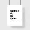 Poster czarno-biały z sentencją: remember why you started