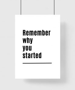 Poster czarno-biały z sentencją: remember why you started