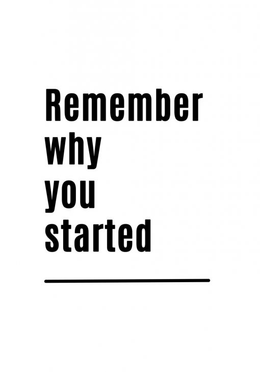 czarno-biały plakat z maksyma motywacyjną: remember why you started