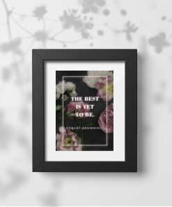 Plakat z kwiatami i sentencją: the best is yet to be