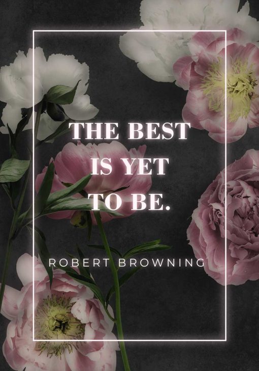 Plakat z motywem cytatu: the best is yet to be i kwiatami